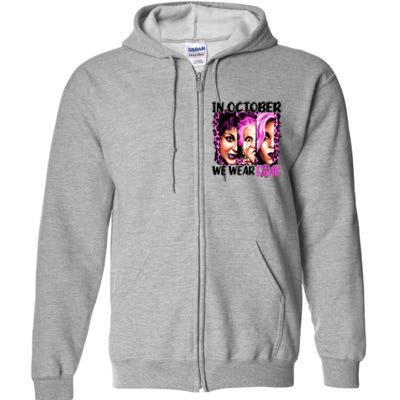 We Wear Pink In October Halloween Movies Fictional Characters Breast Cancer Full Zip Hoodie