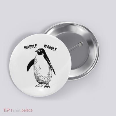 Waddle Waddle Penguin , Cute Funny Penguin Button