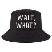 Wait What Popular Slang Quote Gift For Ns Cool Comfort Performance Bucket Hat