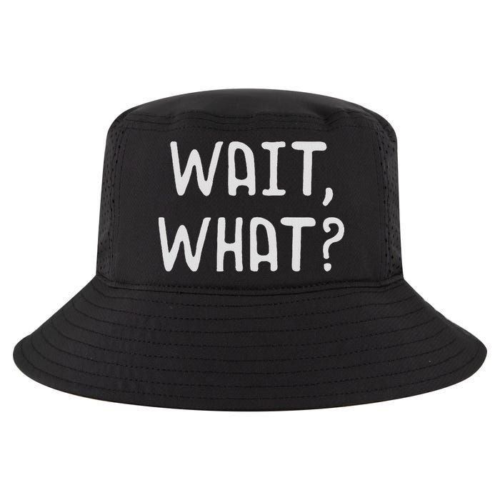 Wait What Popular Slang Quote Gift For Ns Cool Comfort Performance Bucket Hat