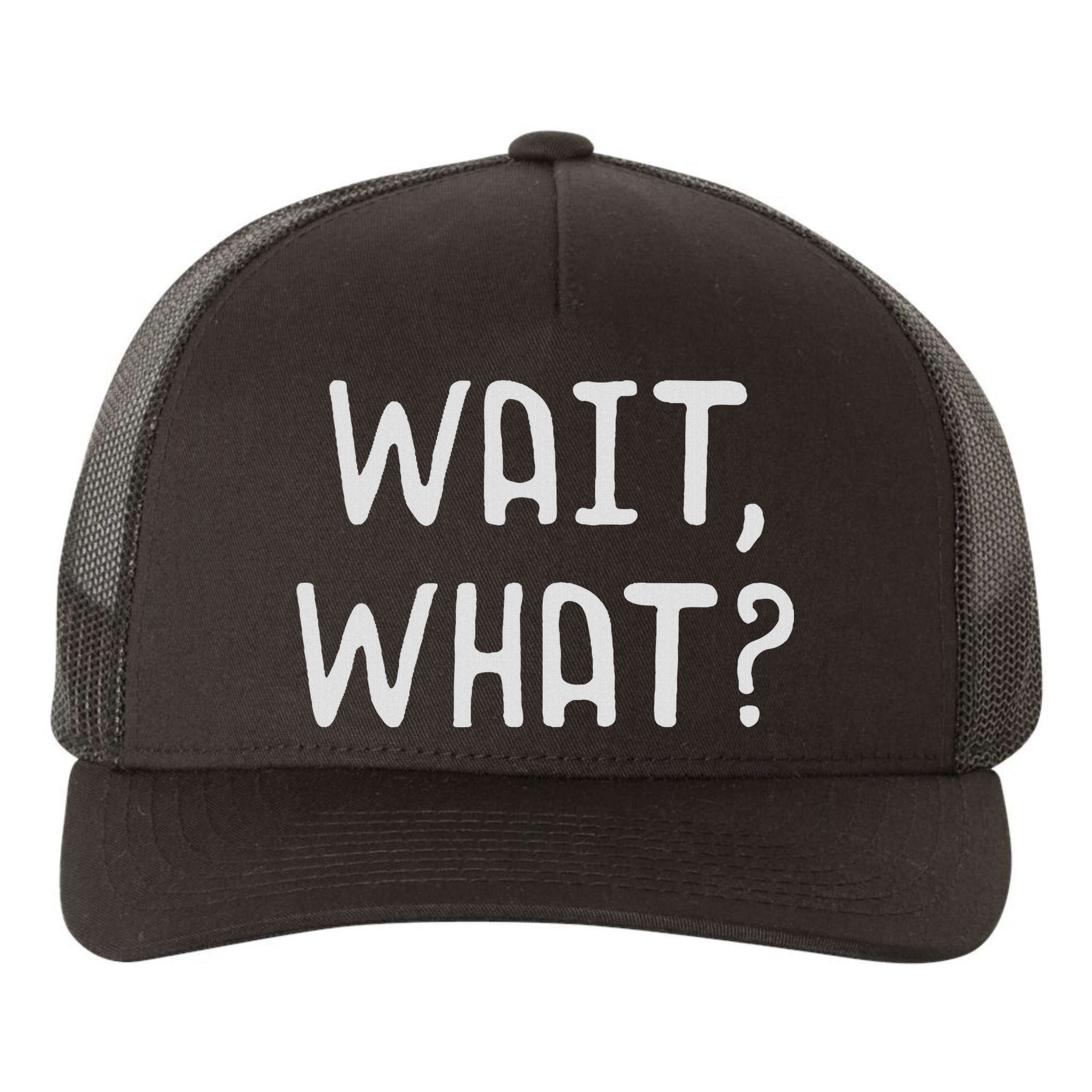 Wait What Popular Slang Quote Gift For Ns Yupoong Adult 5-Panel Trucker Hat