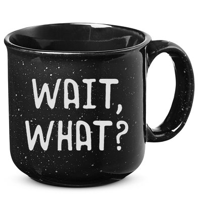 Wait What Popular Slang Quote Gift For Ns 15oz Campfire Ceramic Mug