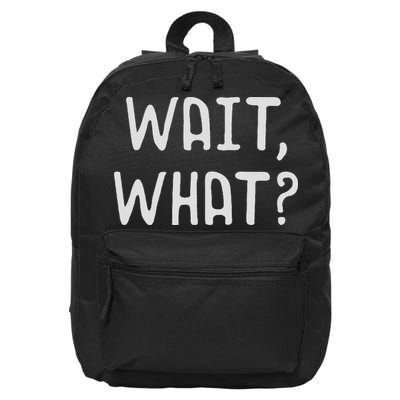 Wait What Popular Slang Quote Gift For Ns 16 in Basic Backpack