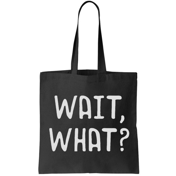 Wait What Popular Slang Quote Gift For Ns Bag