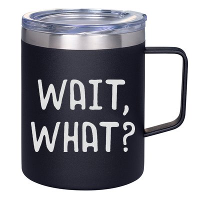 Wait What Popular Slang Quote Gift For Ns 12oz Stainless Steel Coffee Mug