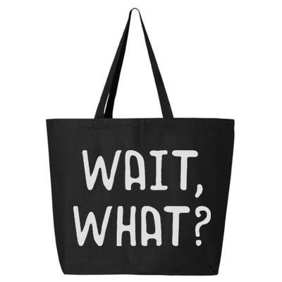 Wait What Popular Slang Quote Gift For Ns 25L Jumbo Tote