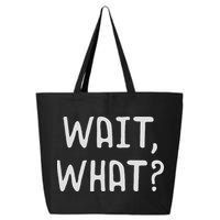Wait What Popular Slang Quote Gift For Ns 25L Jumbo Tote