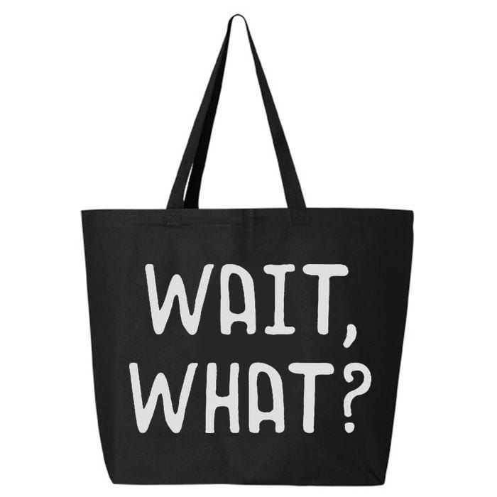 Wait What Popular Slang Quote Gift For Ns 25L Jumbo Tote