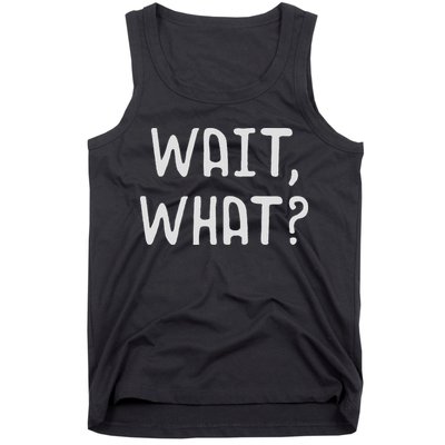 Wait What Popular Slang Quote Gift For Ns Tank Top