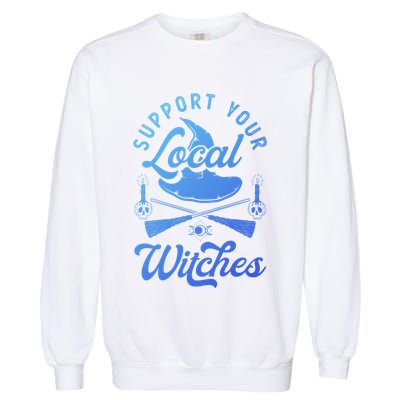 Witchcraft Wicca Pagan Support Your Local Witches Gift Garment-Dyed Sweatshirt