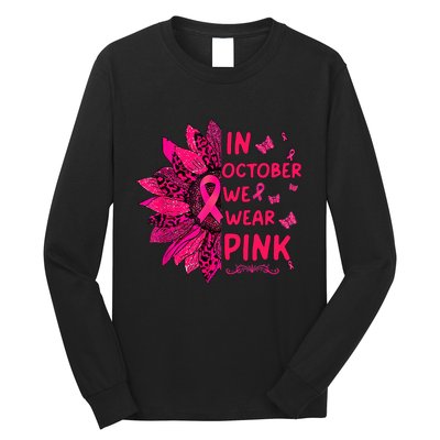 We Wear Pink October Pink Breast Cancer Sunflower Ribbon Long Sleeve Shirt