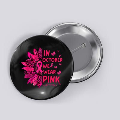 We Wear Pink October Pink Breast Cancer Sunflower Ribbon Button