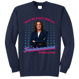 What We Really Need Is A Femininomenon Kamala Harris 2024 Tall Sweatshirt