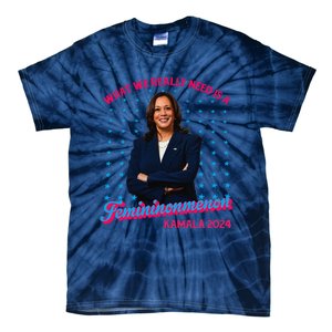 What We Really Need Is A Femininomenon Kamala Harris 2024 Tie-Dye T-Shirt