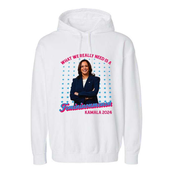 What We Really Need Is A Femininomenon Kamala Harris 2024 Garment-Dyed Fleece Hoodie