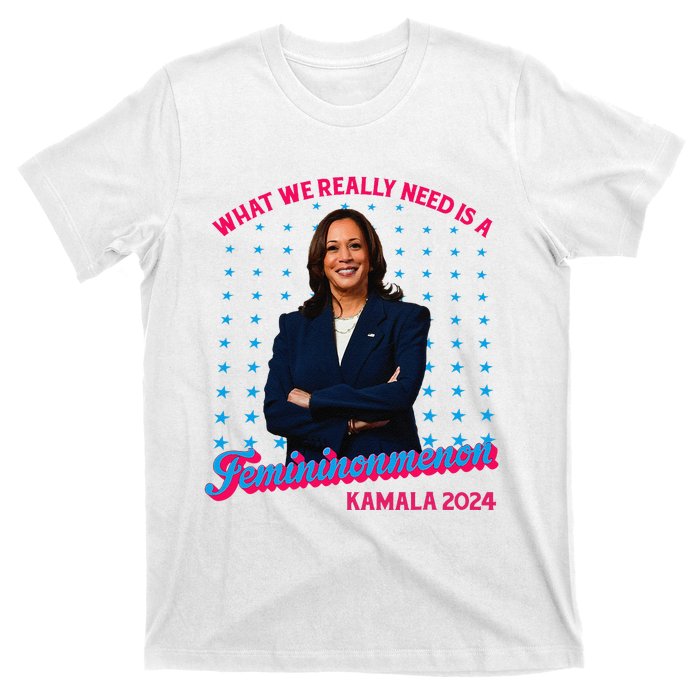 What We Really Need Is A Femininomenon Kamala Harris 2024 T-Shirt