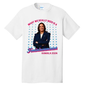 What We Really Need Is A Femininomenon Kamala Harris 2024 Tall T-Shirt