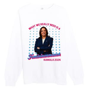 What We Really Need Is A Femininomenon Kamala Harris 2024 Premium Crewneck Sweatshirt