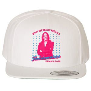 What We Really Need Is A Femininomenon Kamala Harris 2024 Wool Snapback Cap