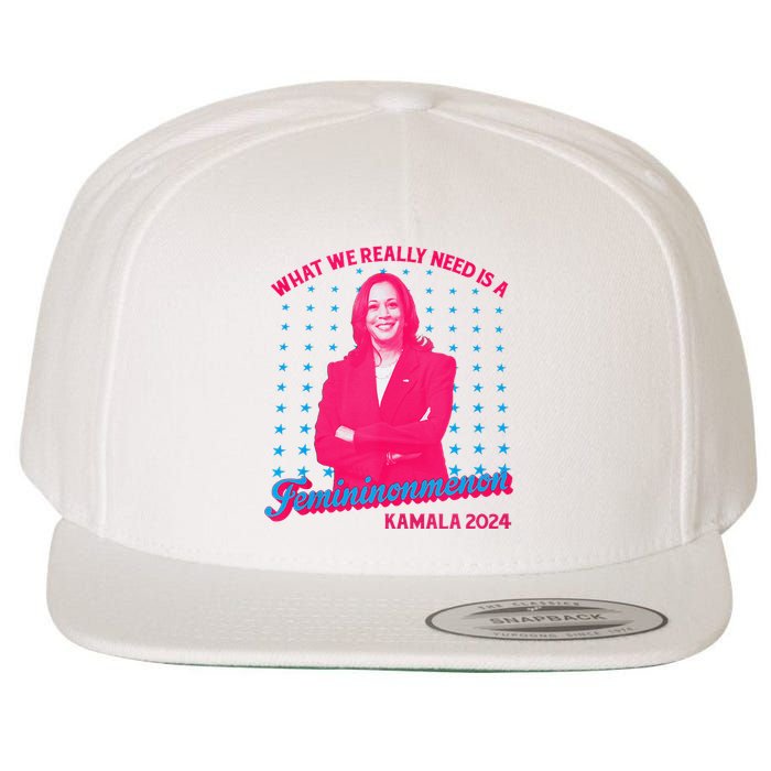 What We Really Need Is A Femininomenon Kamala Harris 2024 Wool Snapback Cap