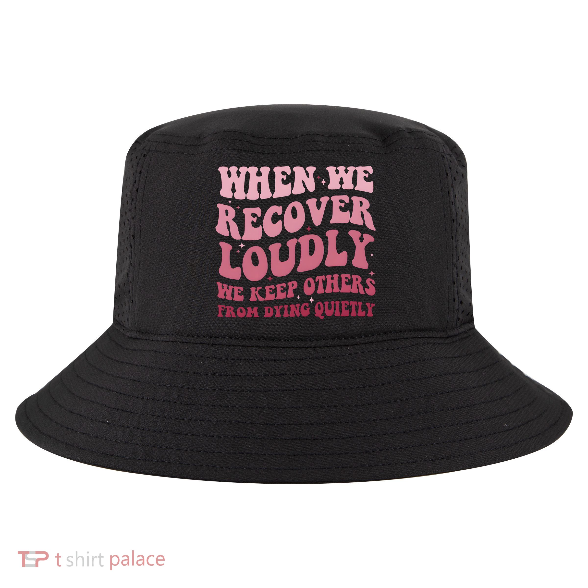 When We Recover Loudly We Keep Other From Dying Quietly Cool Comfort Performance Bucket Hat