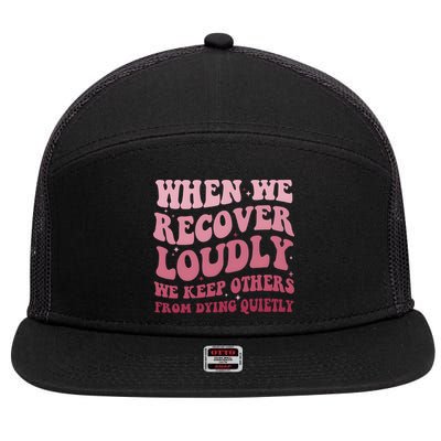 When We Recover Loudly We Keep Other From Dying Quietly 7 Panel Mesh Trucker Snapback Hat