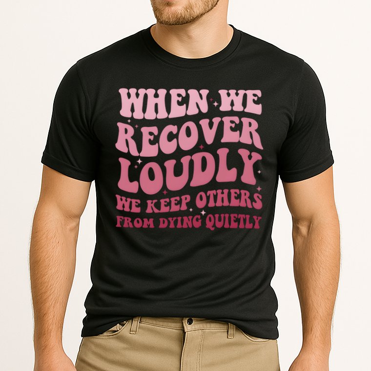 When We Recover Loudly We Keep Other From Dying Quietly Performance Shirt