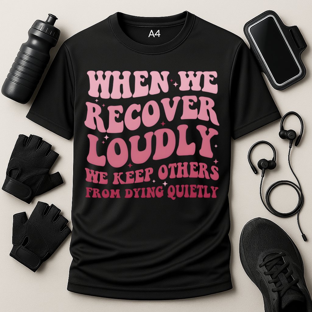 When We Recover Loudly We Keep Other From Dying Quietly Performance Shirt