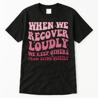 When We Recover Loudly We Keep Other From Dying Quietly Tall T-Shirt