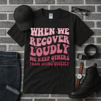 When We Recover Loudly We Keep Other From Dying Quietly Tall T-Shirt
