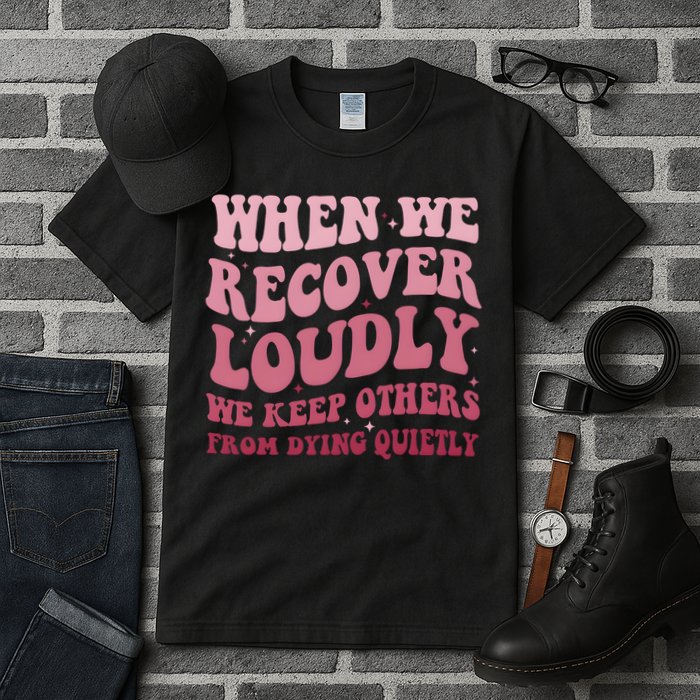 When We Recover Loudly We Keep Other From Dying Quietly Tall T-Shirt