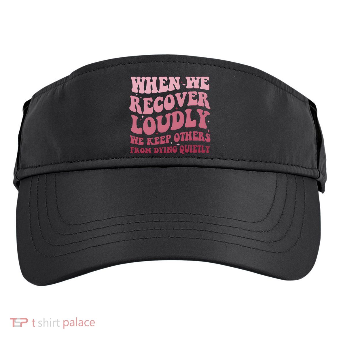 When We Recover Loudly We Keep Other From Dying Quietly Adult Drive Performance Visor