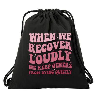 When We Recover Loudly We Keep Other From Dying Quietly Drawstring Bag