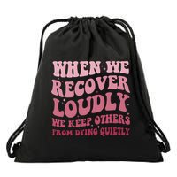 When We Recover Loudly We Keep Other From Dying Quietly Drawstring Bag