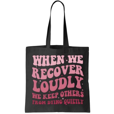 When We Recover Loudly We Keep Other From Dying Quietly Bag