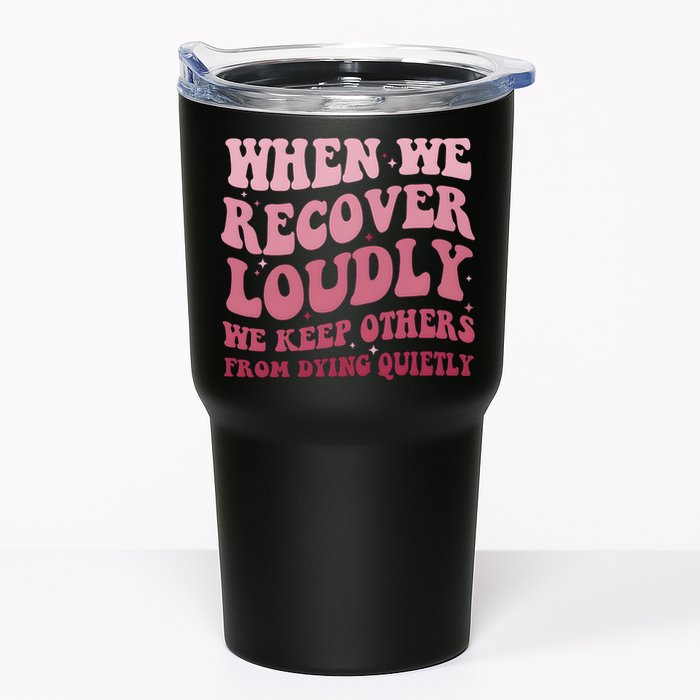 When We Recover Loudly We Keep Other From Dying Quietly Tumbler