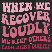When We Recover Loudly We Keep Other From Dying Quietly Tumbler