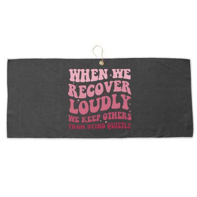 When We Recover Loudly We Keep Other From Dying Quietly Large Microfiber Waffle Golf Towel