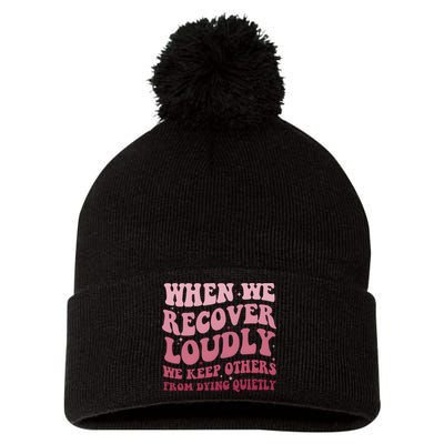 When We Recover Loudly We Keep Other From Dying Quietly Pom Pom 12in Knit Beanie