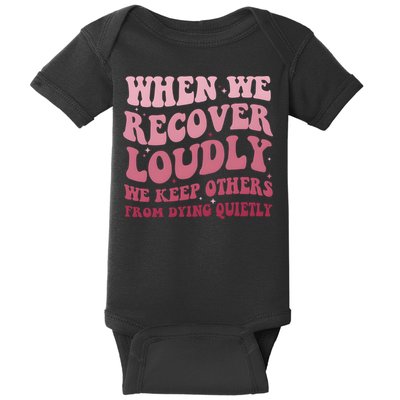 When We Recover Loudly We Keep Other From Dying Quietly Baby Bodysuit