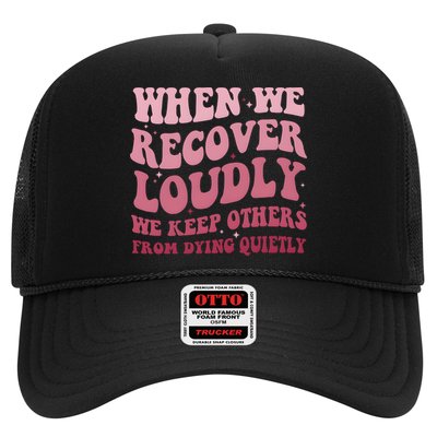 When We Recover Loudly We Keep Other From Dying Quietly Trucker Hat