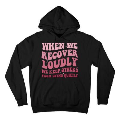 When We Recover Loudly We Keep Other From Dying Quietly Tall Hoodie