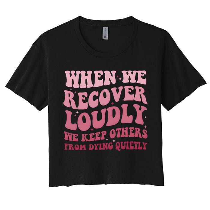 When We Recover Loudly We Keep Other From Dying Quietly Women's Crop Top Tee