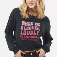 When We Recover Loudly We Keep Other From Dying Quietly Cropped Pullover Crew