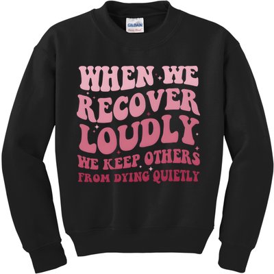 When We Recover Loudly We Keep Other From Dying Quietly Kids Sweatshirt