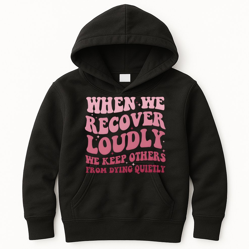 When We Recover Loudly We Keep Other From Dying Quietly Kids Hoodie