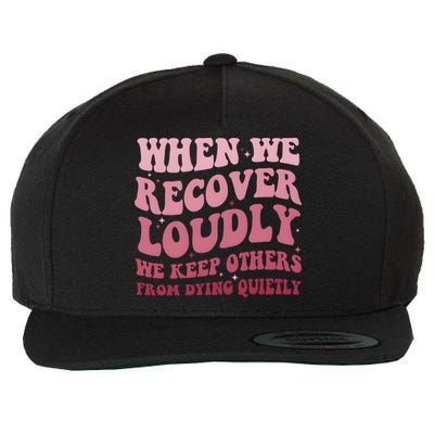 When We Recover Loudly We Keep Other From Dying Quietly Wool Snapback Cap