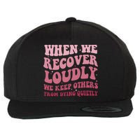 When We Recover Loudly We Keep Other From Dying Quietly Wool Snapback Cap