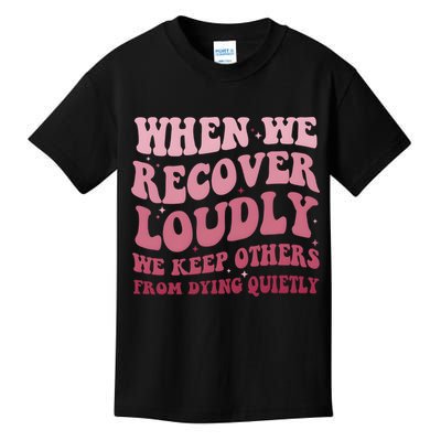 When We Recover Loudly We Keep Other From Dying Quietly Kids T-Shirt