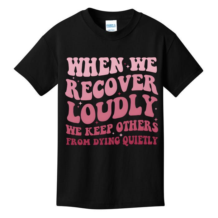 When We Recover Loudly We Keep Other From Dying Quietly Kids T-Shirt